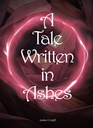 A Tale Written In Ashes / 1st Edition