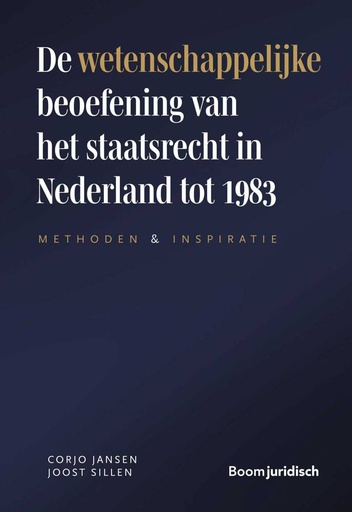 [9789462126657] De wetenschappelijke beoefening van het staatsrecht in Nederland tot 1983 / Druk 1