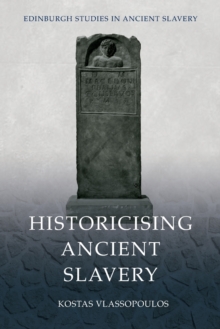 [9781474487221] Historicising Ancient Slavery