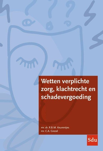 [9789012409414] Wetten verplichte zorg, klachtrecht en schadevergoeding / Druk 1