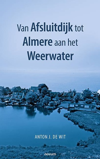 [9783991318477] Van Afsluitdijk tot Almere aan het Weerwater / Druk 1